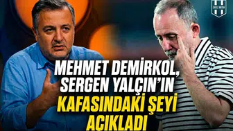 Mehmet Demirkol, Sergen Yalçın’ın kafasındaki şeyi açıkladı
