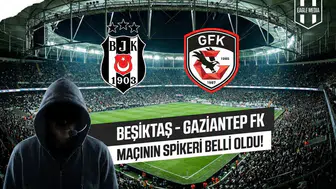 Beşiktaş - Gaziantep FK maçının spikeri belli oldu