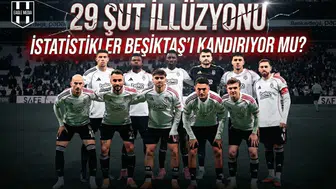 29 şut illüzyonu: İstatistikler Beşiktaş'ı kandırıyor mu!
