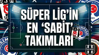 Süper Lig'in en "Sabit" takımları!