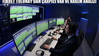 Fikret Tolunay’dan çarpıcı VAR ve hakem analizi