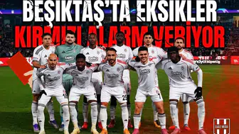 Beşiktaş’ta eksikler kırmızı alarm veriyor