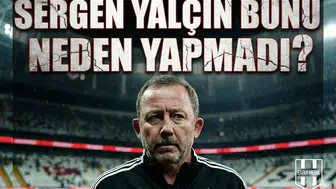 Sergen Yalçın bunu neden yapmadı?