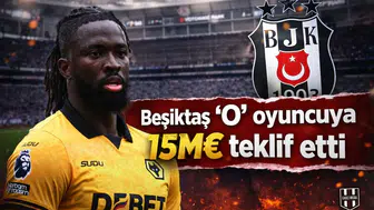 Beşiktaş ‘O’ oyuncuya 15M€ teklif etti