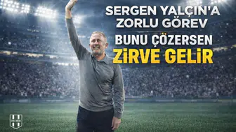 Sergen Yalçın'a zorlu görev: "Bunu Çözersen Zirve Gelir"