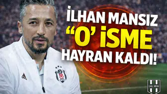 İlhan Mansız "O" isme hayran kaldı!
