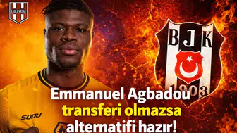 Emmanuel Agbadou transferi olmazsa alternatifi hazır!