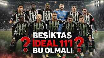 ‘Beşiktaş ideal 11’i bu olmalı’