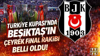 Türkiye Kupası’nda Beşiktaş’ın çeyrek final rakibi belli oldu!