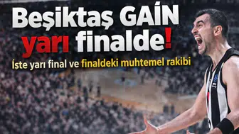 Beşiktaş GAİN yarı finalde! İşte yarı final ve finaldeki muhtemel rakibi