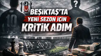 Beşiktaş’ta Yeni Sezon İçin Kritik Adım