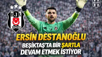 Ersin Destanoğlu Beşiktaş’ta bir şartla devam etmek istiyor