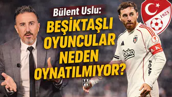 Bülent Uslu: Beşiktaşlı oyuncular neden oynatılmıyor?