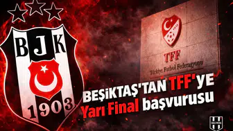 Beşiktaş'tan TFF'ye Yarı Final başvurusu