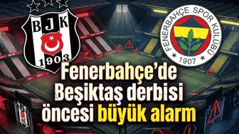 Fenerbahçe'de Beşiktaş derbisi öncesi büyük alarm