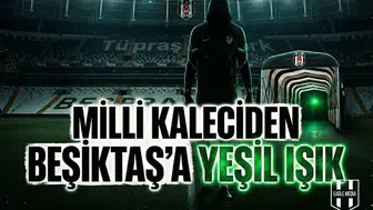 Milli kaleciden Beşiktaş'a yeşil ışık