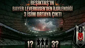 Beşiktaş’ın Bayer Leverkusen’den ilgilendiği 3 isim ortaya çıktı