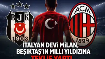 İtalyan devi Milan, Beşiktaş'ın milli yıldızına teklif yaptı