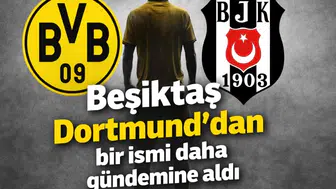Beşiktaş Dortmund'dan bir ismi daha gündemine aldı