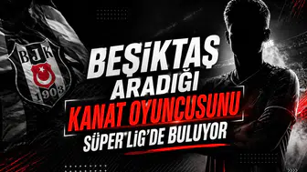 Beşiktaş aradığı kanat oyuncusunu Süper Lig'de buluyor