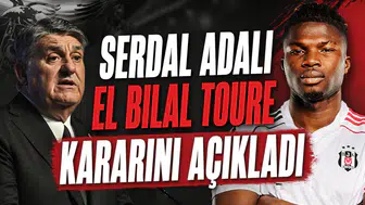 Serdal Adalı El Bilal Toure kararını açıkladı