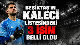 Beşiktaş'ın kaleci listesindeki 3 isim belli oldu