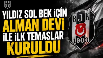 Yıldız sol bek için Alman devi ile ilk temaslar kuruldu