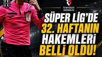 Süper Lig'de 32. haftanın hakemleri belli oldu!