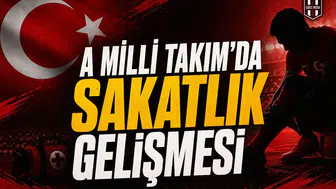A Milli Takım'da sakatlık gelişmesi