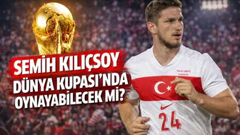 Semih Kılıçsoy Dünya Kupası'nda oynayabilecek mi?