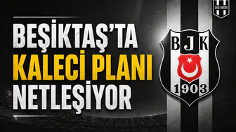 Beşiktaş’ta kaleci planı netleşiyor