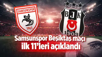 Samsunspor Beşiktaş maçı ilk 11’leri açıklandı