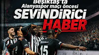 Beşiktaş'ta Alanyaspor maçı öncesi sevindirici haber