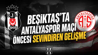 Beşiktaş'ta Antalyaspor maçı öncesi sevindiren gelişme