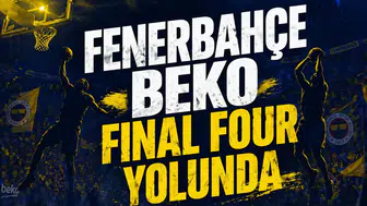 Fenerbahçe Beko final four yolunda