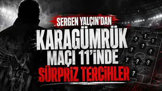 Sergen Yalçın'dan Karagümrük maçı 11'inde sürpriz tercihler