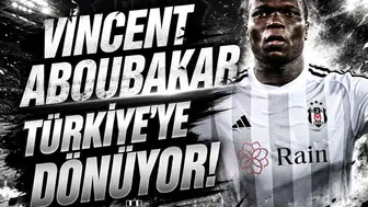 Vincent Aboubakar Türkiye'ye dönüyor!