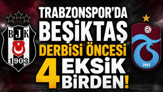 Trabzonspor'da Beşiktaş derbisi öncesi 4 eksik birden!