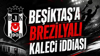 Beşiktaş’a Brezilyalı kaleci iddiası