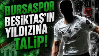 Bursaspor Beşiktaş'ın yıldızına talip!