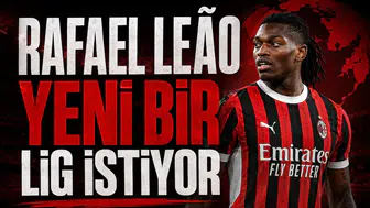 Rafael Leão yeni bir lig istiyor