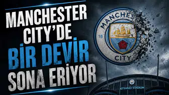 Manchester City’de bir devir sona eriyor