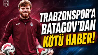 Trabzonspor'a Batagov'dan kötü haber!
