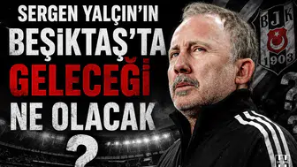 Sergen Yalçın’ın Beşiktaş’ta geleceği ne olacak