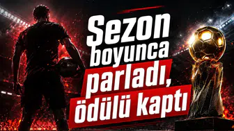 Sezon boyunca parladı, ödülü kaptı