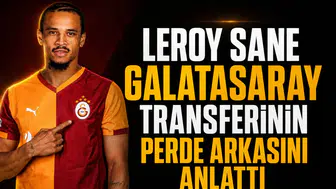 Leroy Sane Galatasaray transferinin perde arkasını anlattı