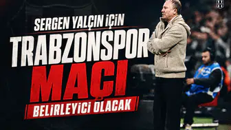 Sergen Yalçın için Trabzonspor maçı belirleyici olacak