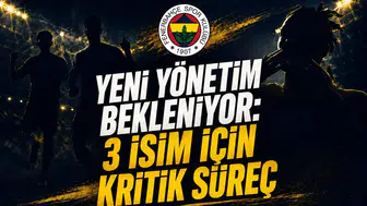 Yeni Yönetim Bekleniyor: 3 İsim İçin Kritik Süreç