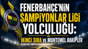 Fenerbahçe'nin Şampiyonlar Ligi yolculuğu: İkinci sıra ve muhtemel rakipler