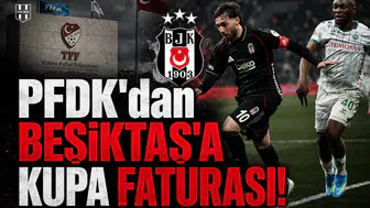 PFDK'dan Beşiktaş'a Kupa Faturası!